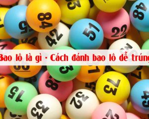 Bao lô là gì? Cách đánh bao lô dễ trúng